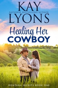  Kay Lyons - Healing Her Cowboy - Montana Secrets, #1.