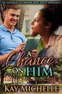 Kay Michelle - A Chance on Him: An Interracial BWWM New Adult Romance.