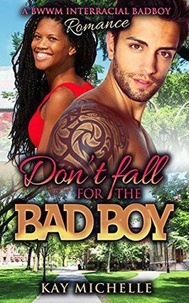  Kay Michelle - Don't Fall for the Bad Boy: A BWWM Bad Boy Interracial Romance.