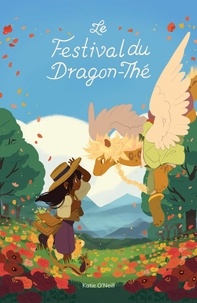 Kay O'Neill - Le cercle du dragon-thé Tome 2 : Le festival du dragon-thé.
