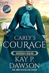  Kay P. Dawson - Carly's Courage - Heartsgate Healing, #2.