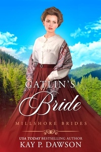  Kay P. Dawson - Gatlin's Bride - Millshore Brides, #5.