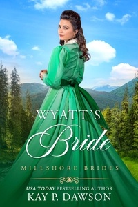  Kay P. Dawson - Wyatt's Bride - Millshore Brides, #2.