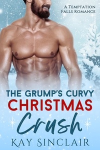  Kay Sinclair - The Grump's Curvy Christmas Crush: A Small Town Holiday Romance.