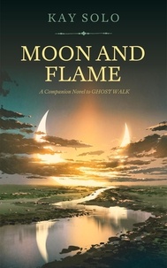  Kay Solo - Moon and Flame: A Companion Novel to Ghost Walk - Ghost Walk, #2.