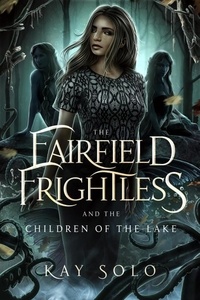 Livres gratuits sur l'électronique à télécharger The Fairfield Frightless and the Children of the Lake - The Fairfield Frightless, #3