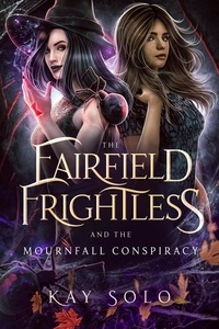  Kay Solo - The Fairfield Frightless and the Mournfall Conspiracy - The Fairfield Frightless, #1.