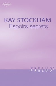 Kay Stockham - Espoirs secrets (Harlequin Prélud').