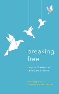 Kay Toon - Breaking Free - Help For Survivors Of Child Sexual Abuse.