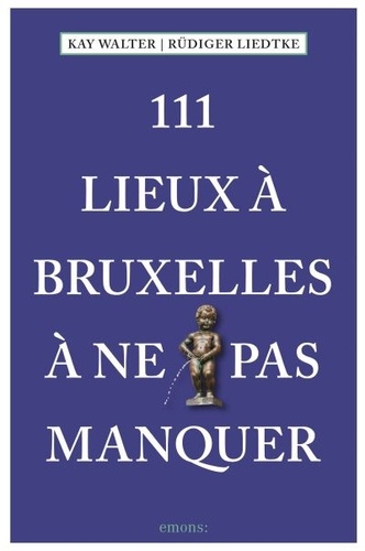 Kay Walter et Rüdiger Liedtke - 111 lieux à Bruxelles à ne pas manquer.