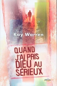 Kay Warren - Quand j'ai pris Dieu au sérieux.