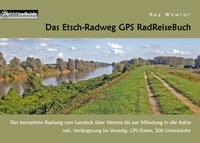 Kay Wewior - Das Etsch-Radweg GPS RadReiseBuch - Der komplette Radweg von Landeck über Verona bis zur Mündung in die Adria. inkl. Verlängerung bis Venedig, GPS-Daten, 200 Unterkünfte.