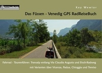 Kay Wewior - Das Füssen - Venedig GPS RadReiseBuch - Fahrrad - Tourenführer: Transalp entlang Via Claudia Augusta und Etsch-Radweg, mit Varianten über Vicenza, Padua, Chioggia und Treviso.