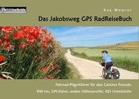 Kay Wewior - Das Jakobsweg GPS RadReiseBuch - Fahrrad-Pilgerführer für den Camino Francés: 840 km, GPS-Daten, exakte Höhenprofile, 425 Unterkünfte.