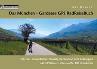 Kay Wewior - Das München - Gardasee GPS RadReiseBuch - Fahrrad - Tourenführer: Transalp für Rennrad und Trekkingrad, inkl. GPS-Daten, Höhenprofile, 200 Unterkünfte.
