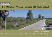 Kay Wewior - Das München - Verona - Venedig GPS RadReiseBuch - Fahrrad - Tourenführer: Transalp über Achensee, Brenner, Bozen, Etsch-Radweg, Vicenza, Padua, Chioggia.