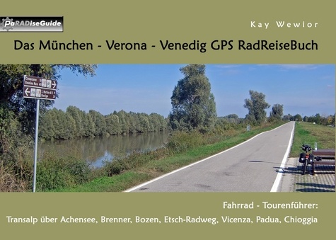 Das München - Verona - Venedig GPS RadReiseBuch. Fahrrad - Tourenführer: Transalp über Achensee, Brenner, Bozen, Etsch-Radweg, Vicenza, Padua, Chioggia