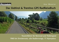 Kay Wewior - Das Südtirol &amp; Trentino GPS RadReiseBuch - Tourenführer für Rennrad und Trekkingrad: 1960 km Streckennetz, alle Radfernwege, 17 Alpenpässe.