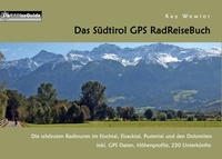 Kay Wewior - Das Südtirol GPS RadReiseBuch - Die schönsten Radtouren im Etschtal, Eisacktal, Pustertal und den Dolomiten, inkl. GPS Daten, Höhenprofile, 230 Unterkünfte.