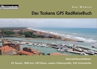 Kay Wewior - Das Toskana GPS RadReiseBuch - Fahrrad-Tourenführer: 34 Touren, 1800 km, GPS-Daten, exakte Höhenprofile, 350 Unterkünfte.