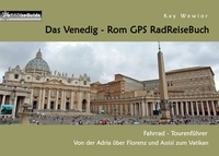 Kay Wewior - Das Venedig - Rom GPS RadReiseBuch - Fahrrad - Tourenführer: Von der Adria über Florenz und Assisi zum Vatikan.