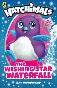 Kay Woodward et Lea Wade - Hatchimals: The Wishing Star Waterfall - (Book 2).