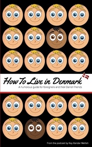 Kay Xander Mellish - How to Live in Denmark - A humorous guide for foreigners and their Danish friends.