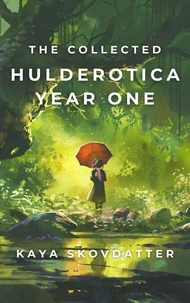 The Collected Hulderotica Year One