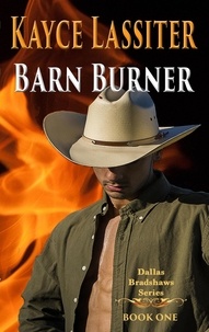 Kayce Lassiter - Barn Burner - Dallas Bradshaws Series, #1.