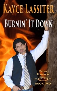  Kayce Lassiter - Burnin' It Down - Dallas Bradshaws Series, #2.