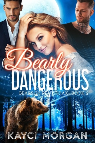  Kayci Morgan - Bearly Dangerous - Bears of Southoak, #2.