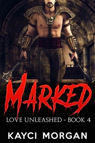  Kayci Morgan - Marked - Love Unleashed, #4.
