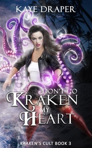  Kaye Draper - Don't Go Kraken My Heart - Kraken's Cult, #3.