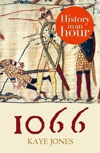 Kaye Jones - 1066: History in an Hour.