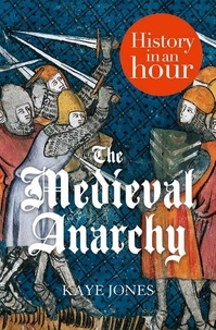 Kaye Jones - The Medieval Anarchy: History in an Hour.