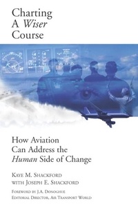  Kaye Shackford - Charting A Wiser Course: How Aviation Can Address the Human Side of Change.