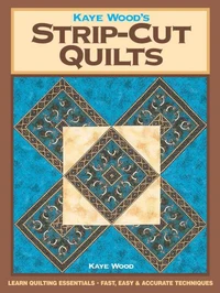 Kaye Wood's Strip-Cut Quilts