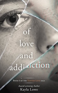  Kayla Lowe - Of Love and Addiction: A Women's Fiction Story - Tainted Love Saga, #6.