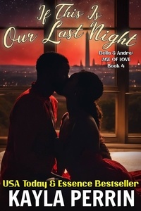  Kayla Perrin - If This Is Our Last Night - Bella &amp; Andre: Age of Love, #4.