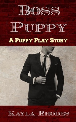  Kayla Rhodes - Boss Puppy: A Puppy Play Story.