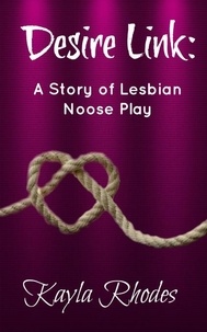 Kayla Rhodes - Desire Link: A Story of Lesbian Noose Play.