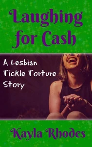 Laughing for Cash: A Lesbian Tickle Torture Story