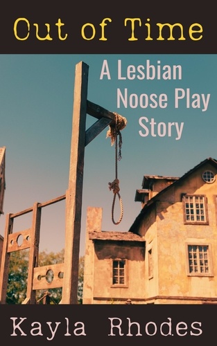  Kayla Rhodes - Out of Time: A Lesbian Noose Play Story.