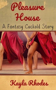 Pleasure House: A Fantasy Cuckold Story