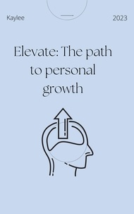 Téléchargement de livres Android Elevate: The path to personal growth par kaylee 9798223922087 in French 