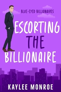  Kaylee Monroe - Escorting the Billionaire - Blue-Eyed Billionaires, #3.