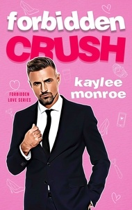  Kaylee Monroe - Forbidden Crush - Forbidden Love, #1.