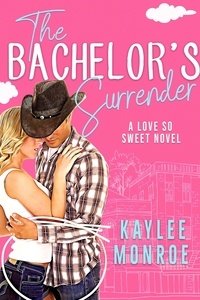  Kaylee Monroe - The Bachelor's Surrender - A Love So Sweet Novel, #3.