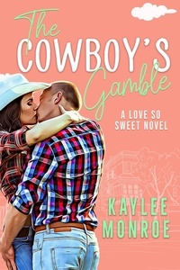  Kaylee Monroe - The Cowboy's Gamble - A Love So Sweet Novel, #1.