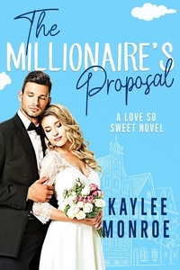 Kaylee Monroe - The Millionaire's Proposal - A Love So Sweet Novel, #2.